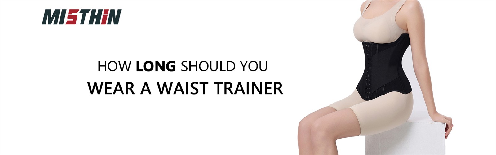 How Long Should You Wear a Waist Trainer How Long Should You Wear a Waist Trainer